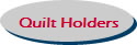 Quilt Holders