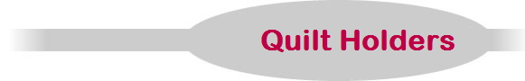Quilt Holders        